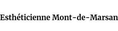 Esthéticienne Mont-de-Marsan